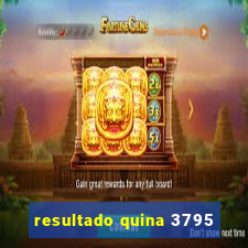resultado quina 3795
